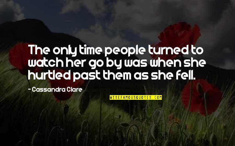 Watch Quotes By Cassandra Clare: The only time people turned to watch her