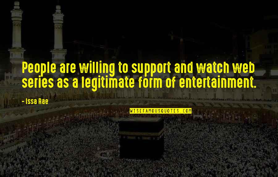 Watch Series Quotes By Issa Rae: People are willing to support and watch web Watch Series Quotes By Issa Rae: People are willing to support and watch web