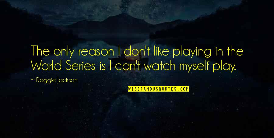 Watch Series Quotes By Reggie Jackson: The only reason I don't like playing in Watch Series Quotes By Reggie Jackson: The only reason I don't like playing in