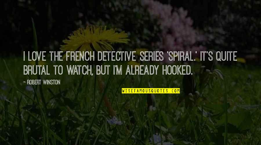 Watch Series Quotes By Robert Winston: I love the French detective series 'Spiral.' It's Watch Series Quotes By Robert Winston: I love the French detective series 'Spiral.' It's