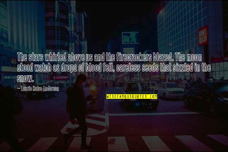 Watch The Moon Quotes By Laurie Halse Anderson: The stars whirled above us and the firecrackers Watch The Moon Quotes By Laurie Halse Anderson: The stars whirled above us and the firecrackers