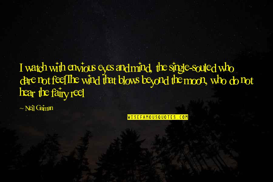 Watch The Moon Quotes By Neil Gaiman: I watch with envious eyes and mind, the Watch The Moon Quotes By Neil Gaiman: I watch with envious eyes and mind, the