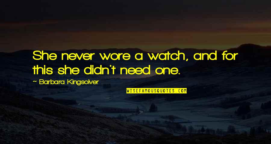 Watch This Quotes By Barbara Kingsolver: She never wore a watch, and for this Watch This Quotes By Barbara Kingsolver: She never wore a watch, and for this