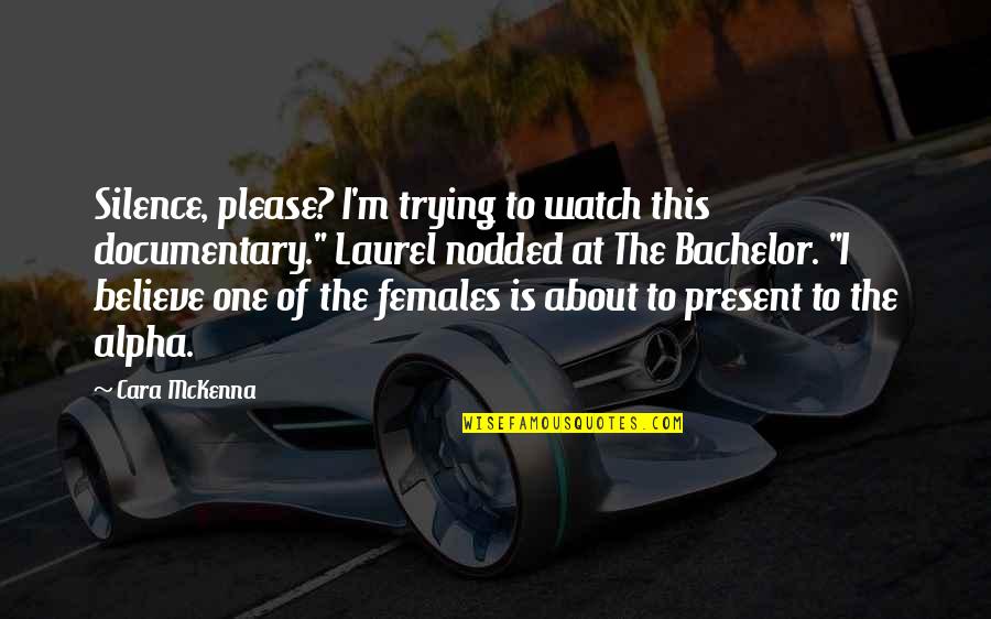 Watch This Quotes By Cara McKenna: Silence, please? I'm trying to watch this documentary." Watch This Quotes By Cara McKenna: Silence, please? I'm trying to watch this documentary."