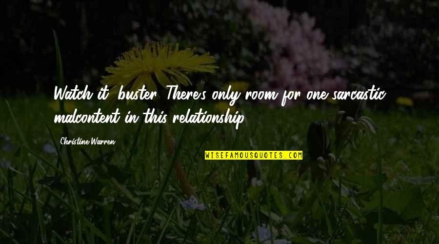 Watch This Quotes By Christine Warren: Watch it, buster. There's only room for one Watch This Quotes By Christine Warren: Watch it, buster. There's only room for one