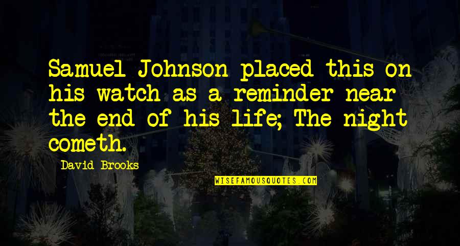 Watch This Quotes By David Brooks: Samuel Johnson placed this on his watch as Watch This Quotes By David Brooks: Samuel Johnson placed this on his watch as