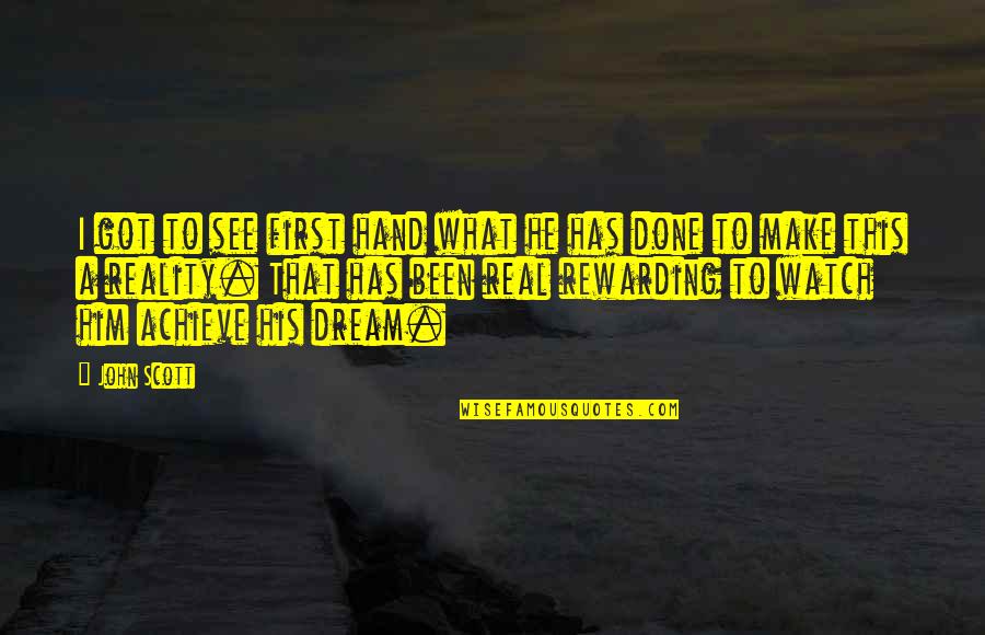 Watch This Quotes By John Scott: I got to see first hand what he Watch This Quotes By John Scott: I got to see first hand what he