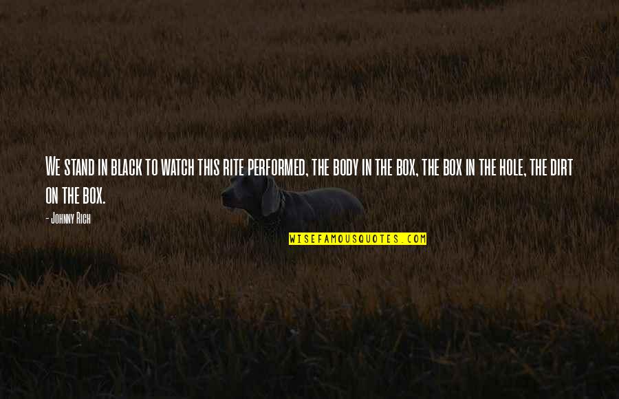 Watch This Quotes By Johnny Rich: We stand in black to watch this rite Watch This Quotes By Johnny Rich: We stand in black to watch this rite