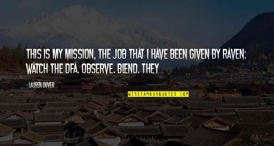 Watch This Quotes By Lauren Oliver: This is my mission, the job that I Watch This Quotes By Lauren Oliver: This is my mission, the job that I