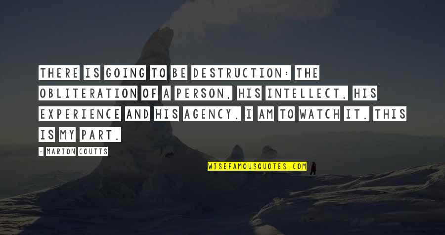 Watch This Quotes By Marion Coutts: There is going to be destruction: the obliteration Watch This Quotes By Marion Coutts: There is going to be destruction: the obliteration