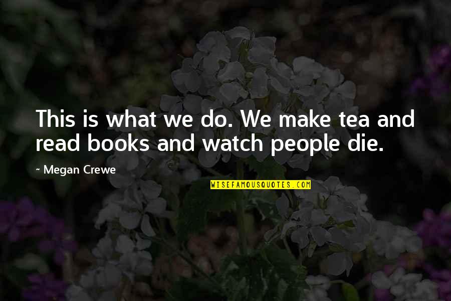 Watch This Quotes By Megan Crewe: This is what we do. We make tea