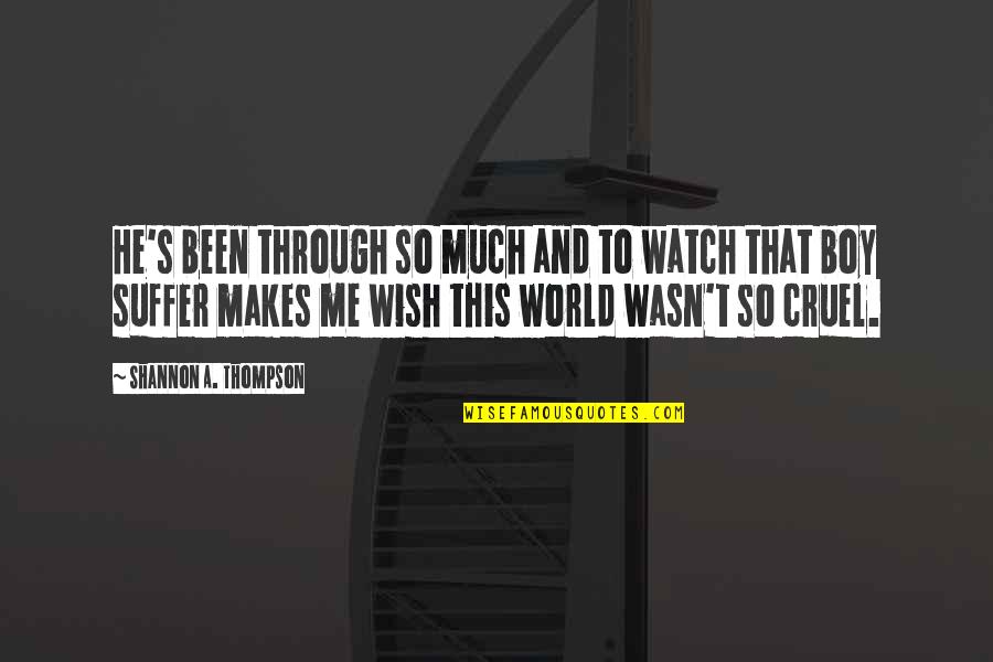 Watch This Quotes By Shannon A. Thompson: He's been through so much and to watch Watch This Quotes By Shannon A. Thompson: He's been through so much and to watch