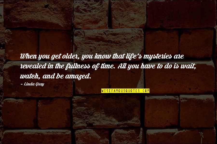 Watch Time Quotes By Linda Gray: When you get older, you know that life's