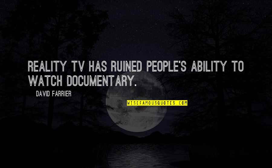 Watch Tv Quotes By David Farrier: Reality TV has ruined people's ability to watch