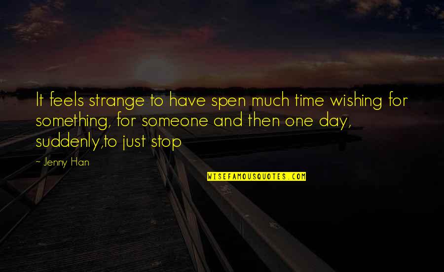 Watch What Someone Does Quotes By Jenny Han: It feels strange to have spen much time