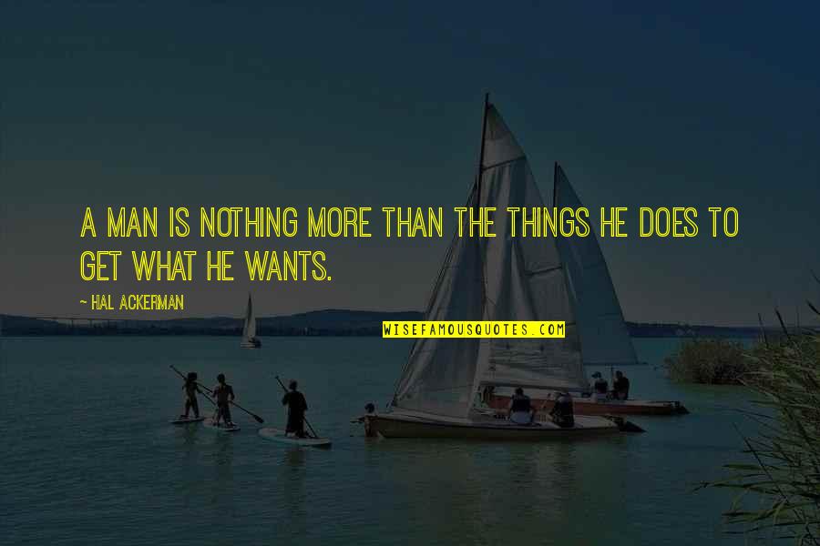 Watch What You Say And Do Quotes By Hal Ackerman: A man is nothing more than the things