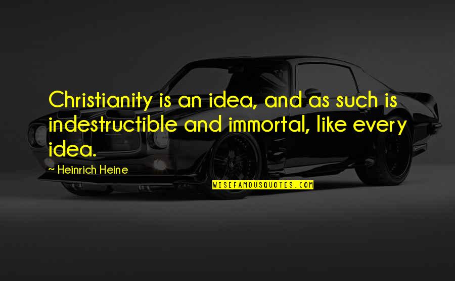 Watch What You Say And Do Quotes By Heinrich Heine: Christianity is an idea, and as such is
