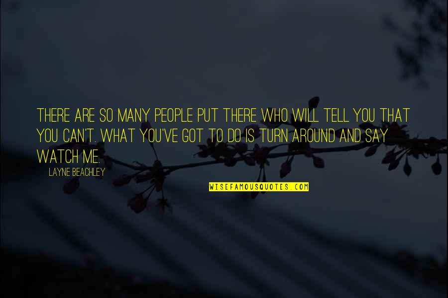 Watch What You Say And Do Quotes By Layne Beachley: There are so many people put there who