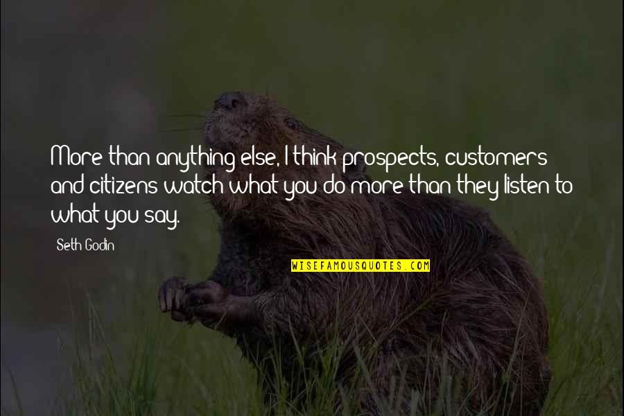Watch What You Say Quotes By Seth Godin: More than anything else, I think prospects, customers Watch What You Say Quotes By Seth Godin: More than anything else, I think prospects, customers