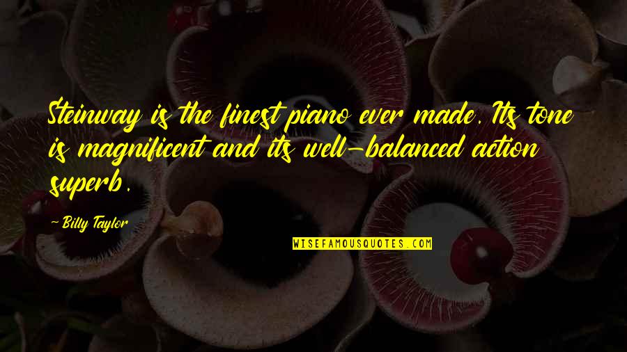 Watch What You Say To Others Quotes By Billy Taylor: Steinway is the finest piano ever made. Its