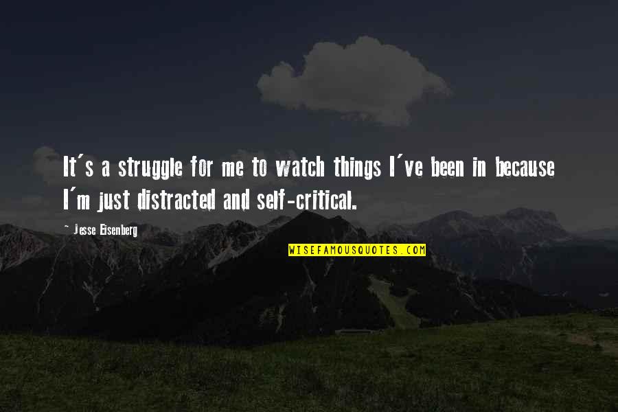 Watch You Struggle Quotes By Jesse Eisenberg: It's a struggle for me to watch things