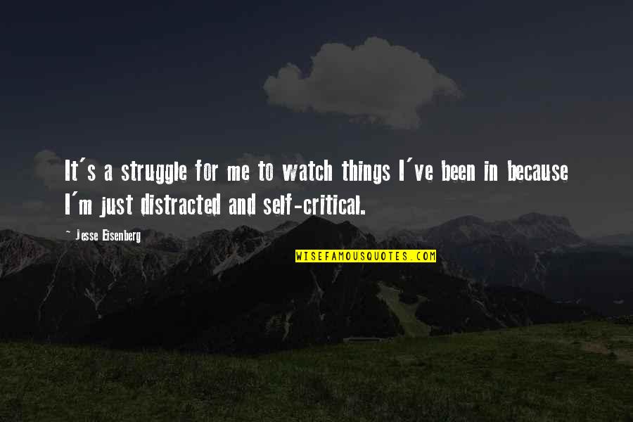 Watch You Struggle Quotes By Jesse Eisenberg: It's a struggle for me to watch things Watch You Struggle Quotes By Jesse Eisenberg: It's a struggle for me to watch things