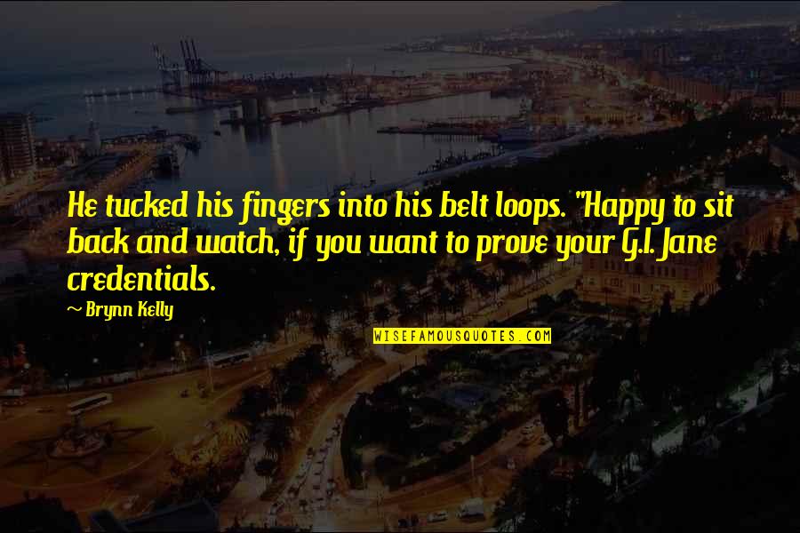 Watch Your Back Quotes By Brynn Kelly: He tucked his fingers into his belt loops.