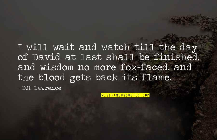 Watch Your Back Quotes By D.H. Lawrence: I will wait and watch till the day