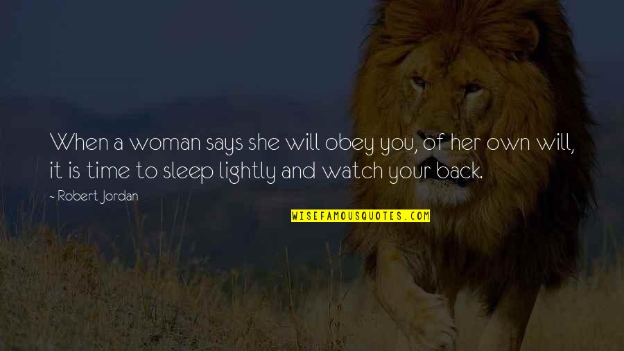 Watch Your Back Quotes By Robert Jordan: When a woman says she will obey you,