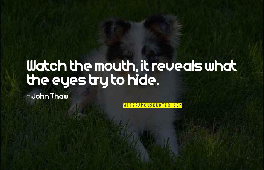 Watch Your Mouth Quotes By John Thaw: Watch the mouth, it reveals what the eyes