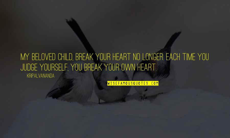 Watch Your Words Quote Quotes By Kripalvananda: My beloved child, break your heart no longer.