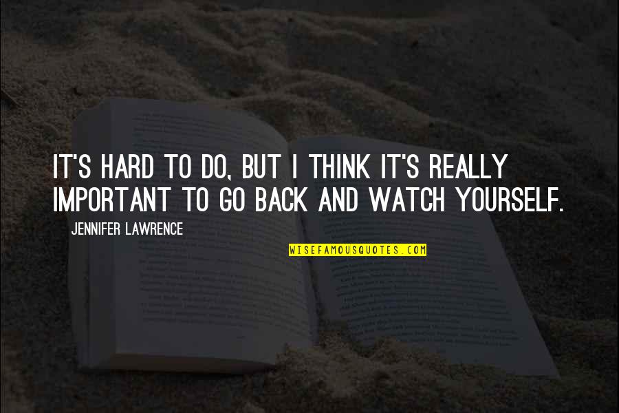 Watch Yourself Quotes By Jennifer Lawrence: It's hard to do, but I think it's