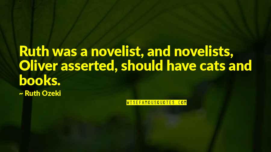 Watchable Doc Quotes By Ruth Ozeki: Ruth was a novelist, and novelists, Oliver asserted,