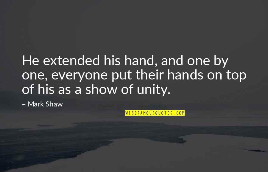 Watchaplay Quotes By Mark Shaw: He extended his hand, and one by one,