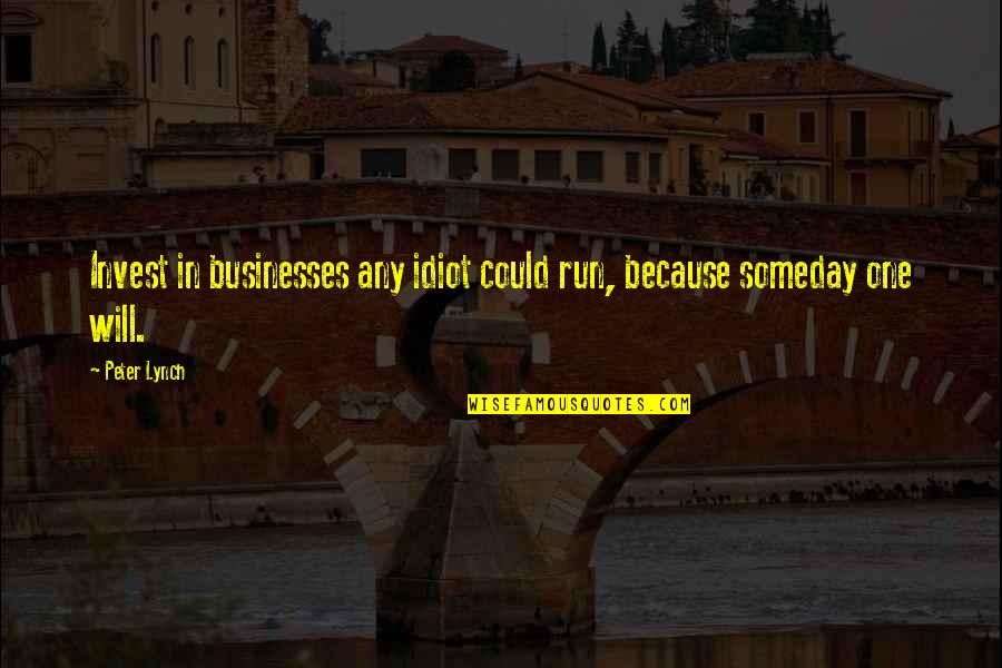 Watchcare Membership Quotes By Peter Lynch: Invest in businesses any idiot could run, because