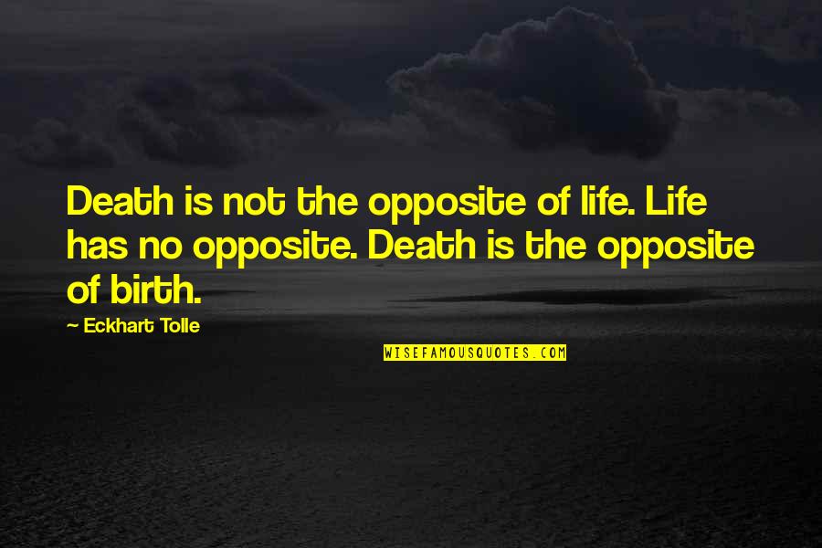 Watchdog Flights Quotes By Eckhart Tolle: Death is not the opposite of life. Life Watchdog Flights Quotes By Eckhart Tolle: Death is not the opposite of life. Life