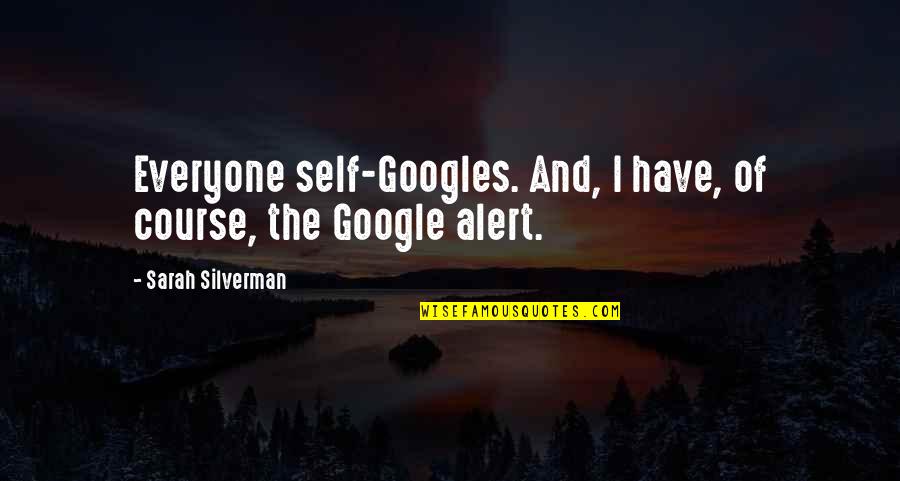 Watchdog Journalism Quotes By Sarah Silverman: Everyone self-Googles. And, I have, of course, the