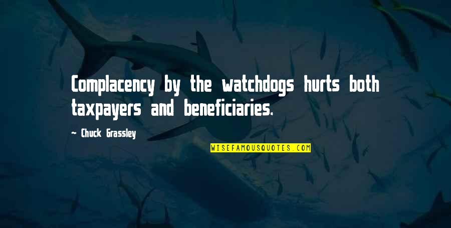 Watchdogs Quotes By Chuck Grassley: Complacency by the watchdogs hurts both taxpayers and Watchdogs Quotes By Chuck Grassley: Complacency by the watchdogs hurts both taxpayers and