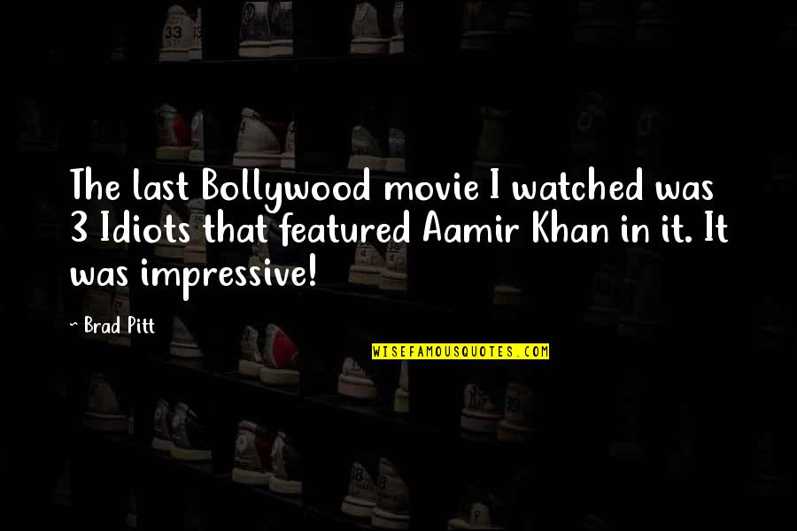 Watched Movie Quotes By Brad Pitt: The last Bollywood movie I watched was 3