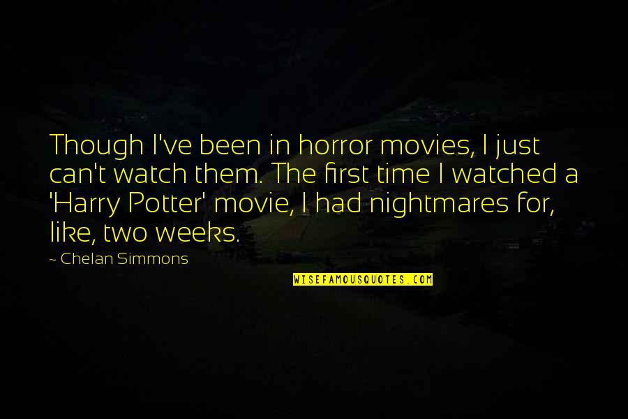 Watched Movie Quotes By Chelan Simmons: Though I've been in horror movies, I just