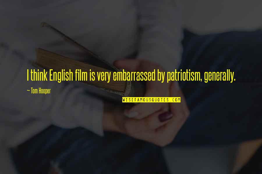 Watched Movie Quotes By Tom Hooper: I think English film is very embarrassed by