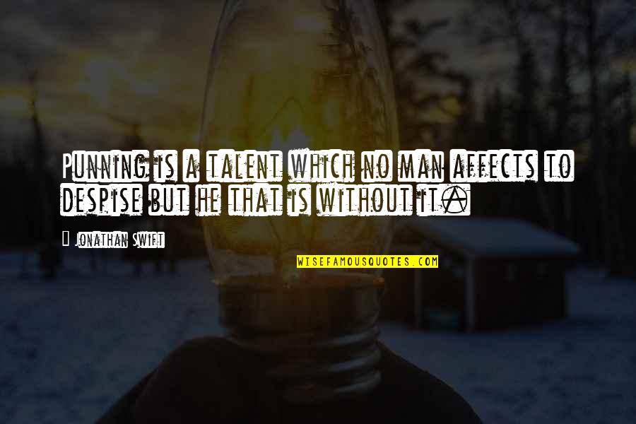 Watchee Lodge Quotes By Jonathan Swift: Punning is a talent which no man affects