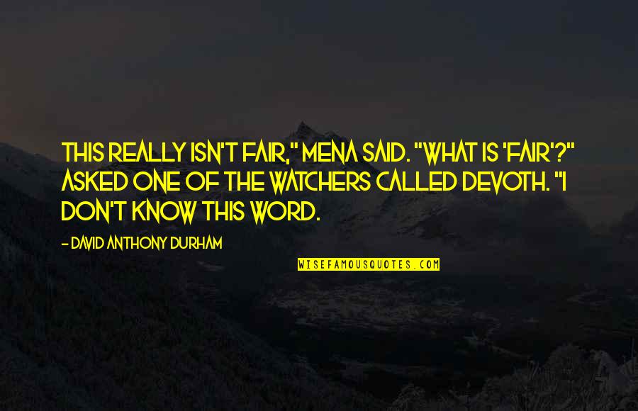 Watchers Quotes By David Anthony Durham: This really isn't fair," Mena said. "What is