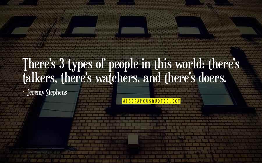 Watchers Quotes By Jeremy Stephens: There's 3 types of people in this world: