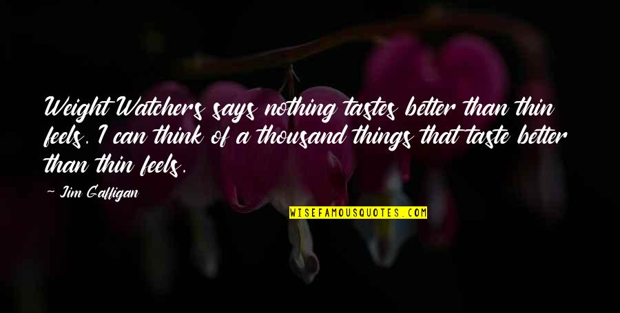 Watchers Quotes By Jim Gaffigan: Weight Watchers says nothing tastes better than thin