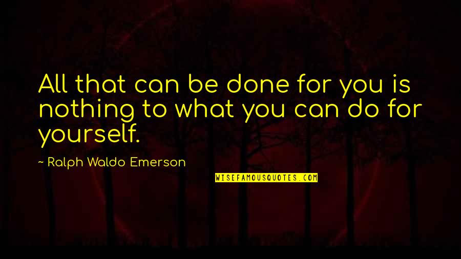 Watchery Quotes By Ralph Waldo Emerson: All that can be done for you is