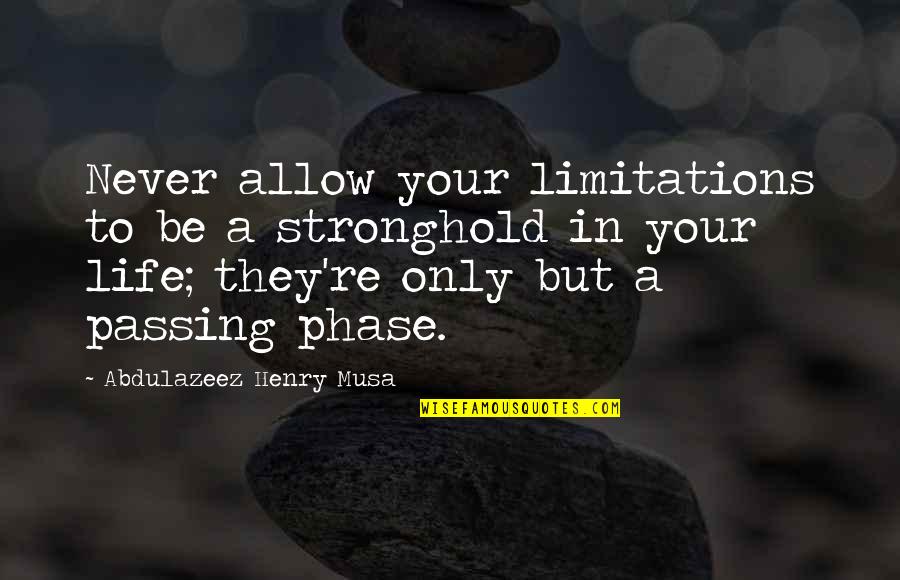 Watchfires Quotes By Abdulazeez Henry Musa: Never allow your limitations to be a stronghold Watchfires Quotes By Abdulazeez Henry Musa: Never allow your limitations to be a stronghold