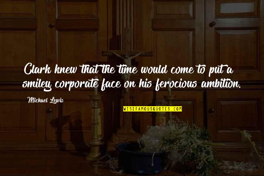 Watchfires Quotes By Michael Lewis: Clark knew that the time would come to Watchfires Quotes By Michael Lewis: Clark knew that the time would come to