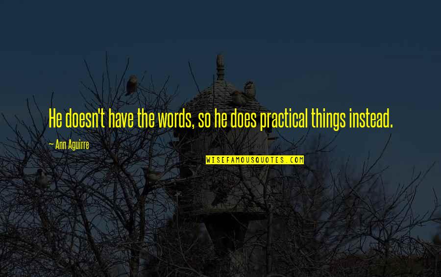 Watchfiresigns Quotes By Ann Aguirre: He doesn't have the words, so he does