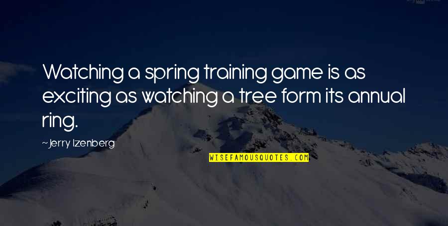 Watching A Baseball Game Quotes By Jerry Izenberg: Watching a spring training game is as exciting